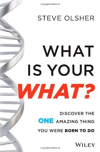 Steve Olsher/What Is Your What?@ Discover the One Amazing Thing You Were Born to D